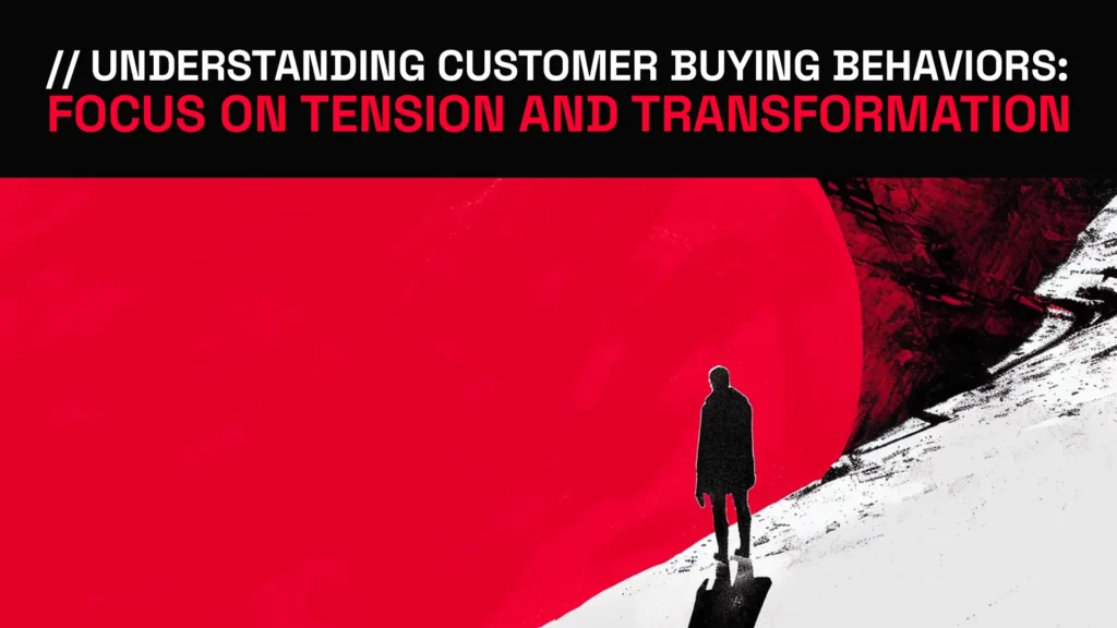 Understanding Customer Buying Behavior Focus on Tension and Transformation