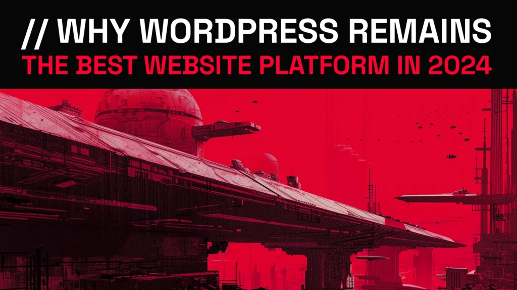 Why WordPress Remains the Best Website Platform in 2024