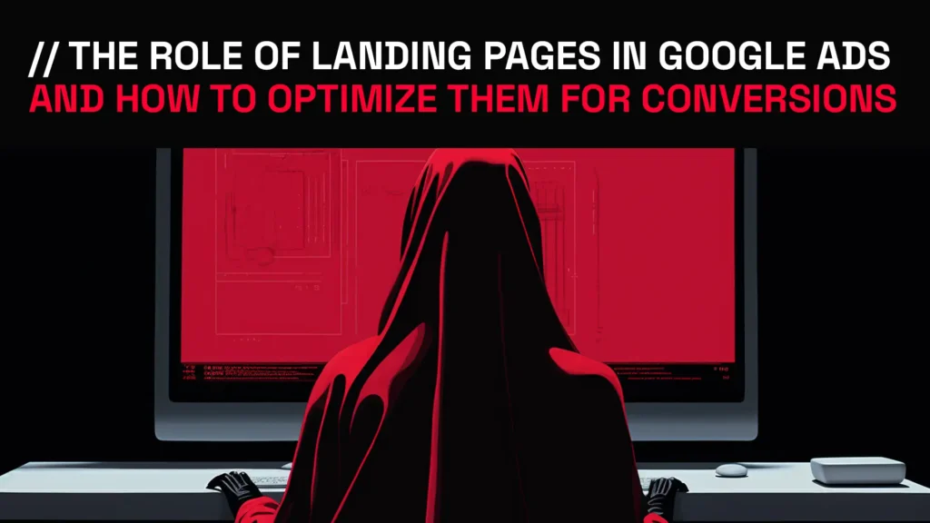 The Role of Landing Pages in Google Ads and How to Optimize Them for Conversions