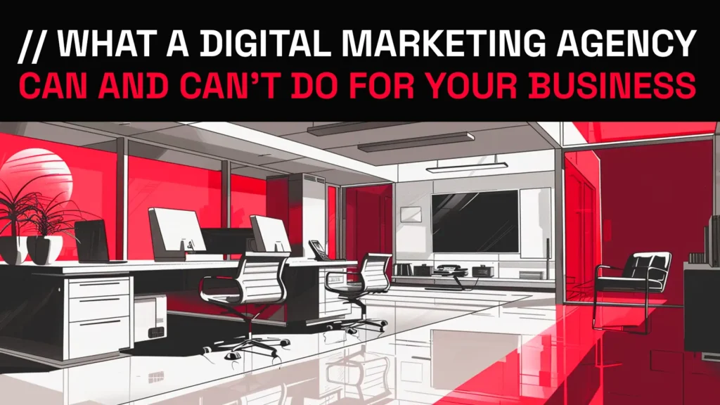 What a Digital Marketing Agency Can & Can't Do For Your Business