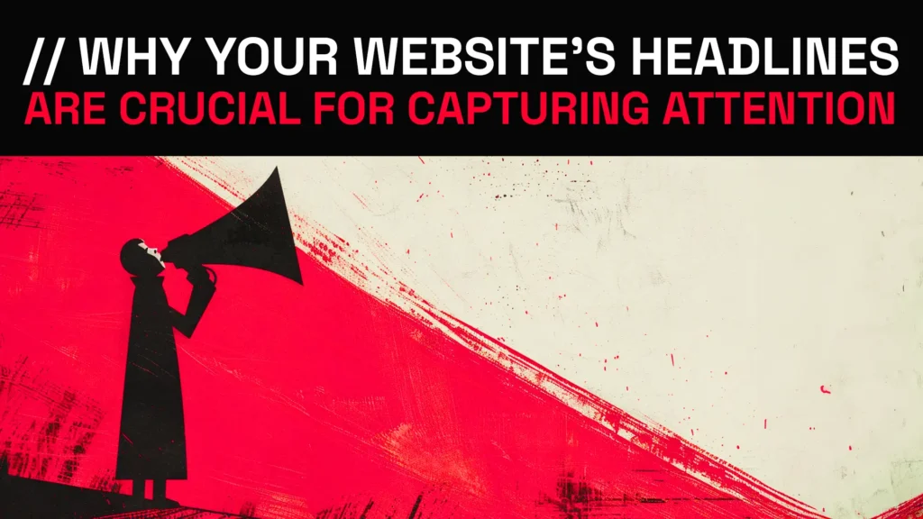 Why Your Website's Headlines Are Crucial For Capturing Attention