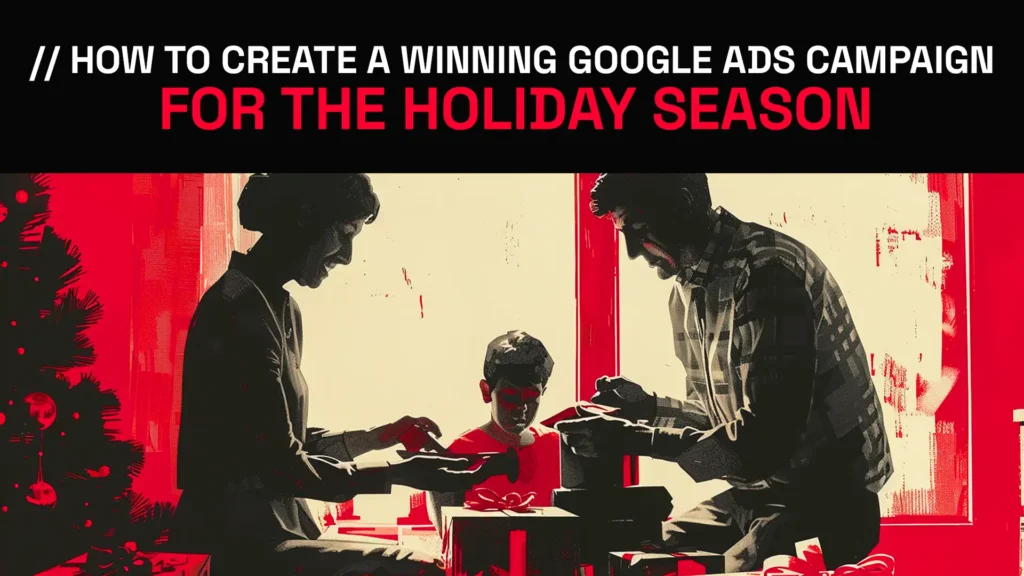 How To Create a Winning Google Ads Campaign for the Holiday Season