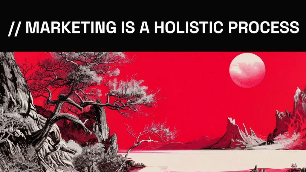 Marketing is a Holistic Process